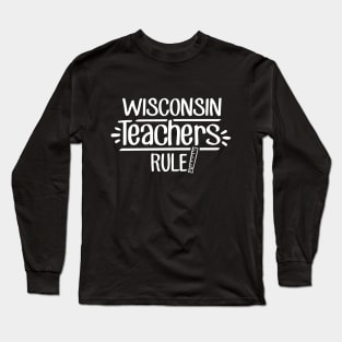 Wisconsin Teachers Rule Long Sleeve T-Shirt